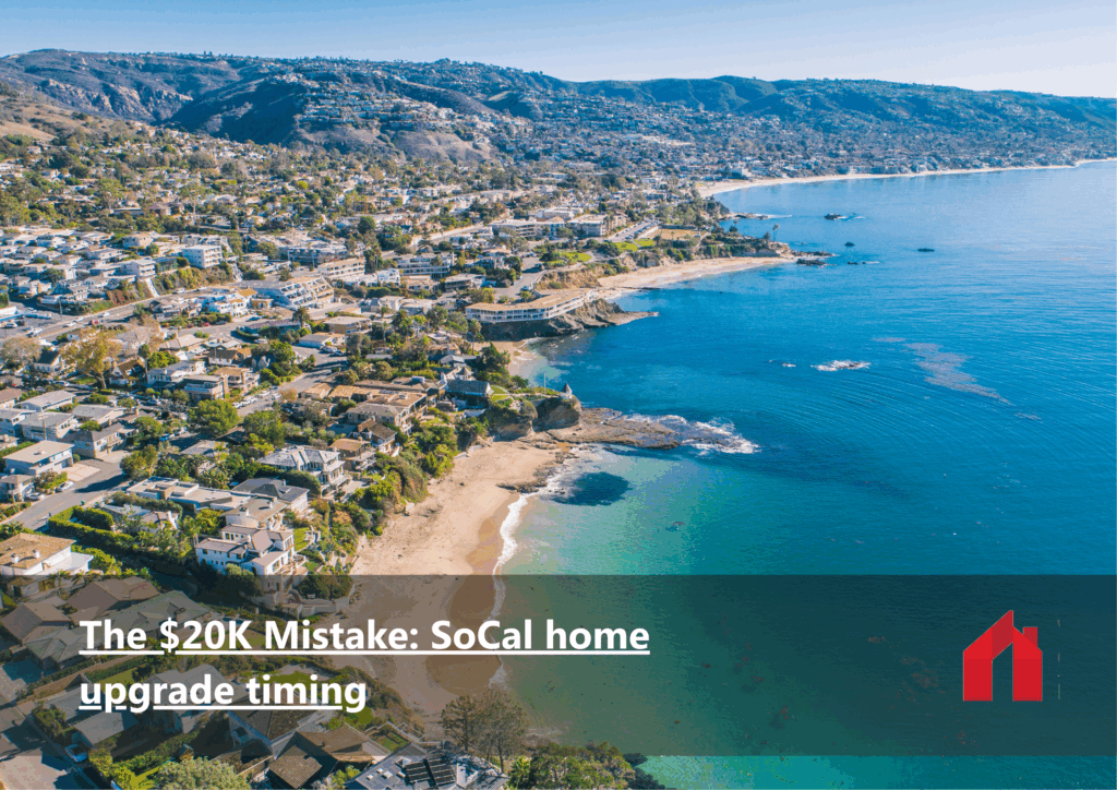 The $20K Mistake SoCal home upgrade timing