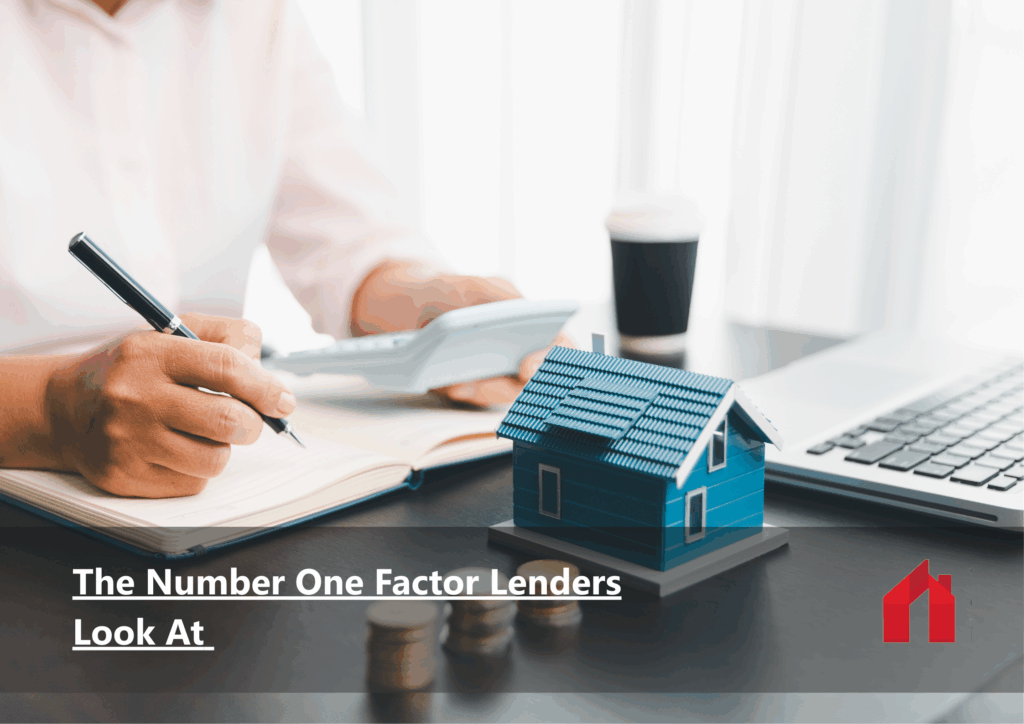 The Number One Factor Lenders Look At